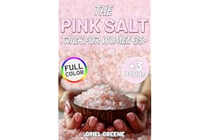 The Pink Salt Trick for Women 35+: A Delicious Collection of Easy, Science-Inspired Recipes and Rituals to Improve Digestion, Control Cravings, and Finally Lose Stubborn Belly Fat — Naturally