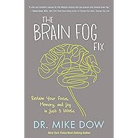 The Brain Fog Fix: Reclaim Your Focus, Memory, and Joy in Just 3 Weeks