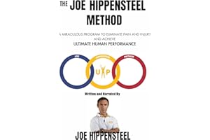 The Joe Hippensteel Method: A Miraculous Program to Eliminate Pain and Injury and Achieve Ultimate Human Performance