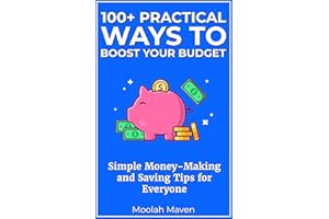 100+ Practical Ways to Boost Your Budget: Simple Money-Making and Saving Tips for Everyone