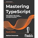 Mastering TypeScript - Fourth Edition: Build enterprise-ready, modular web applications using TypeScript 4 and modern framewo