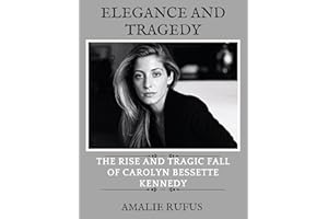 ELEGANCE AND TRAGEDY : THE RISE AND TRAGIC FALL OF CAROLYN BESSETTE KENNEDY