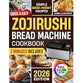 Quick &amp; Easy Zojirushi Bread Machine Cookbook: Lots of Simple &amp; Healthy Artisan, Gluten-Free, and Whole Grain Recipes for Perfect Natural Homemade Bread Without Ingredient Waste