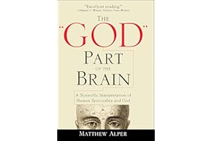 The "God" Part of the Brain: A Scientific Interpretation of Human Spirituality and God