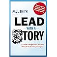Lead with a Story: A Guide to Crafting Business Narratives That Captivate, Convince, and Inspire
