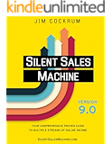 Silent Sales Machine 9.0: Your Comprehensive Proven Guide to Multiple Streams of Online Income