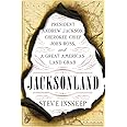 Jacksonland: President Andrew Jackson, Cherokee Chief John Ross, and a Great American Land Grab