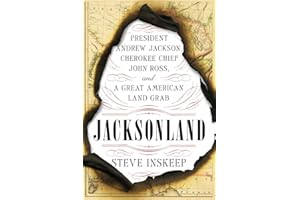 Jacksonland: President Andrew Jackson, Cherokee Chief John Ross, and a Great American Land Grab