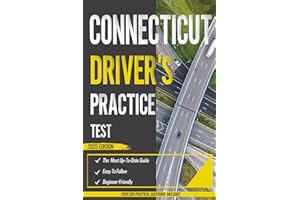 Connecticut Driver's Practice Test 2025: Exam Prep Book with 5 Full Practice Tests and Over 500 Real-Life Scenarios Questions to Ace Your DMV Exam with Ease