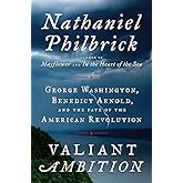 Valiant Ambition: George Washington, Benedict Arnold, and the Fate of the American Revolution (The American Revolution Series