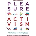 Pleasure Activism: The Politics of Feeling Good (Emergent Strategy, 1)