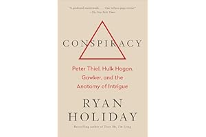 Conspiracy: Peter Thiel, Hulk Hogan, Gawker, and the Anatomy of Intrigue