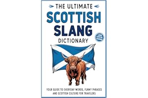 The Ultimate Scottish Slang Dictionary: Your Guide to Everyday Words, Funny Phrases, and Scottish Culture for Travelers