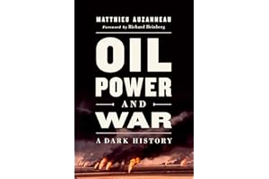 Oil, Power, and War: A Dark History
