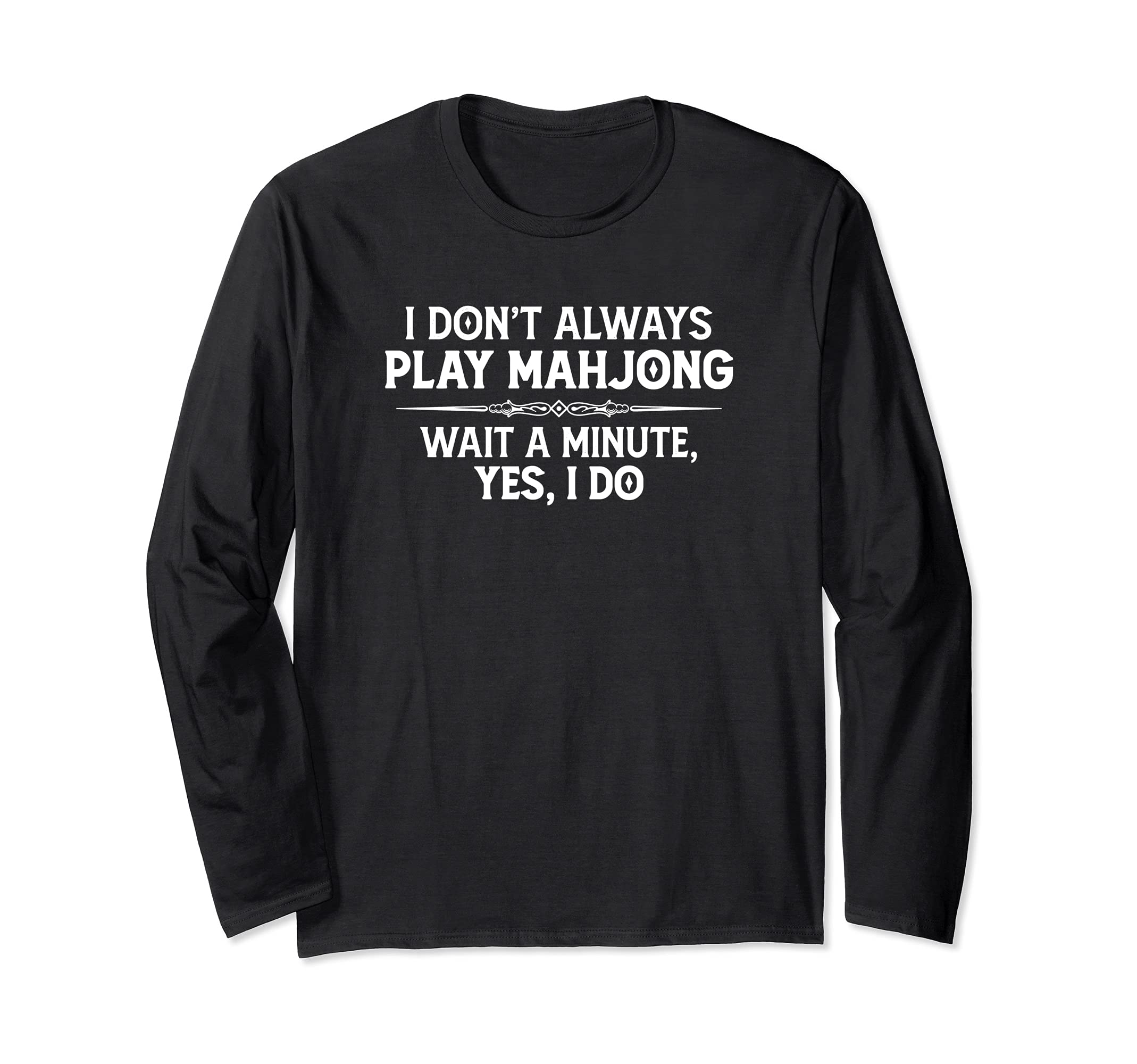 Mahjong Player Gifts - I Don't Always Play Mahjong Funny Long Sleeve T-Shirt