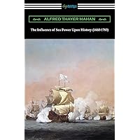 The Influence of Sea Power Upon History (1660-1783)