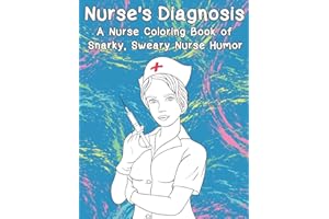 Nurse's Diagnosis- A Nurse Coloring Book Of Snarky, Sweary Nurse Humor (Adult Coloring Books)