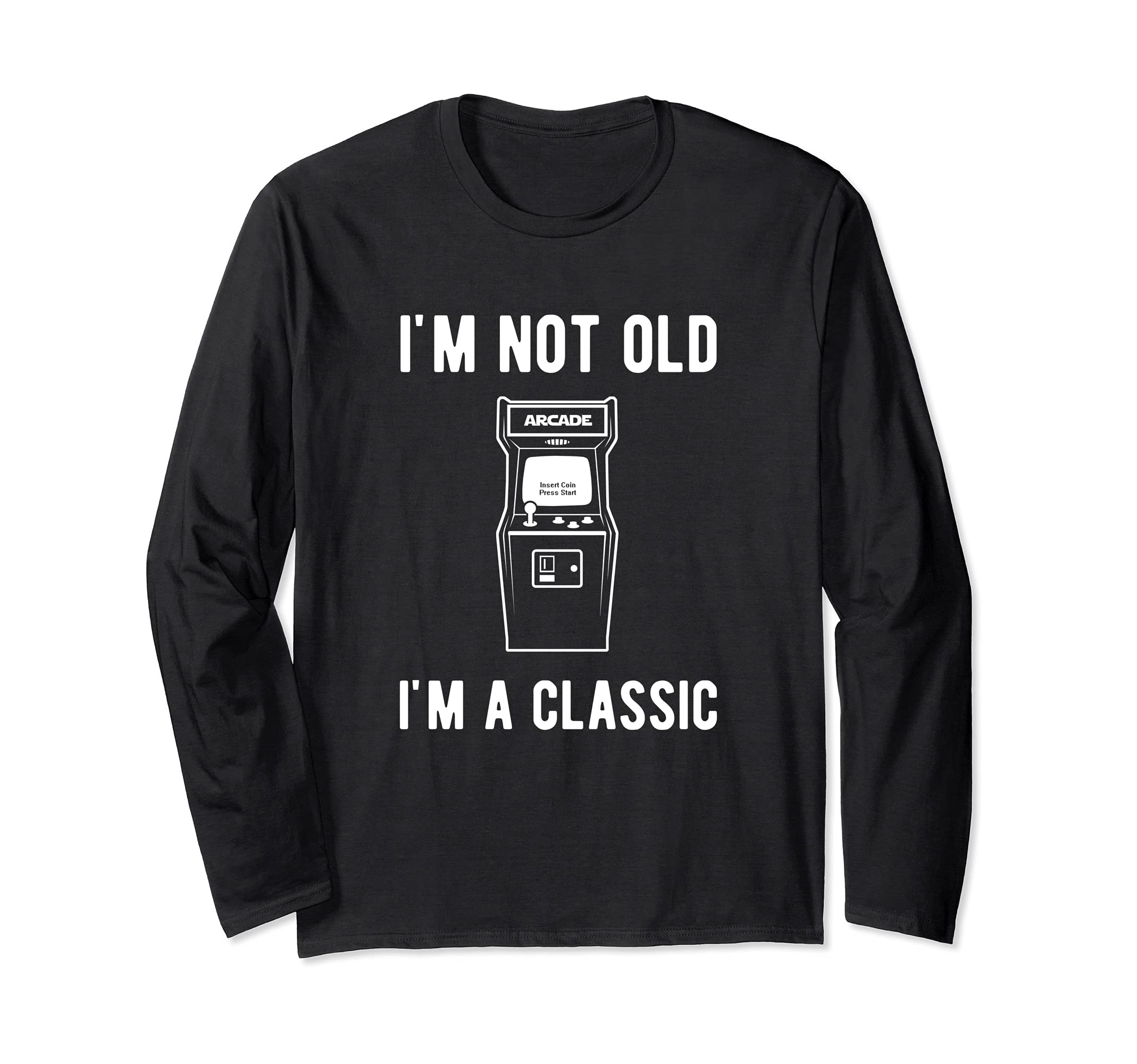 I'm not Old I'm a Classic old school arcade game Long Sleeve T-Shirt