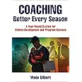 Coaching Better Every Season: A year-round system for athlete development and program success