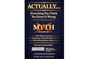 ACTUALLY... Everything You Think You Know Is Wrong (And You'll Love It): 350+ Myths Exposed, Surprising Truths Revealed, and 