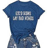 Good Mom Say Bad Words T Shirt Mom Life Short Sleeve Shirts Mama Tshirt Women Funny Graphic Printed Casual Tee Tops