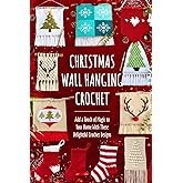 Christmas Wall Hanging Crochet: Add a Touch of Magic to Your Home With These Delightful Crochet Designs