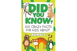 Did You Know? 100 Crazy Facts For Kids About Animals: Amazing Animal Trivia To Blow Your Mind! (The Did You Know? Crazy Facts For Kids Series!)
