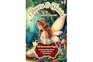 Flowers & Fairies ~ An Enchanted Journal: 150 Decorative Pages of Enchanted Fairies, Flowers & a Touch of Whimsy Writing Spac