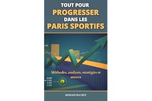 Tout pour progresser dans les paris sportifs: Méthodes, analyses, stratégies et astuces (French Edition)