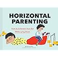 Horizontal Parenting: How to Entertain Your Kid While Lying Down
