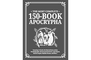 The Most Complete 150-Book Apocrypha: Featuring 1-3 Enoch, Jasher, Giants, Pseudepigrapha, Deuterocanonical Texts, Apocalypse