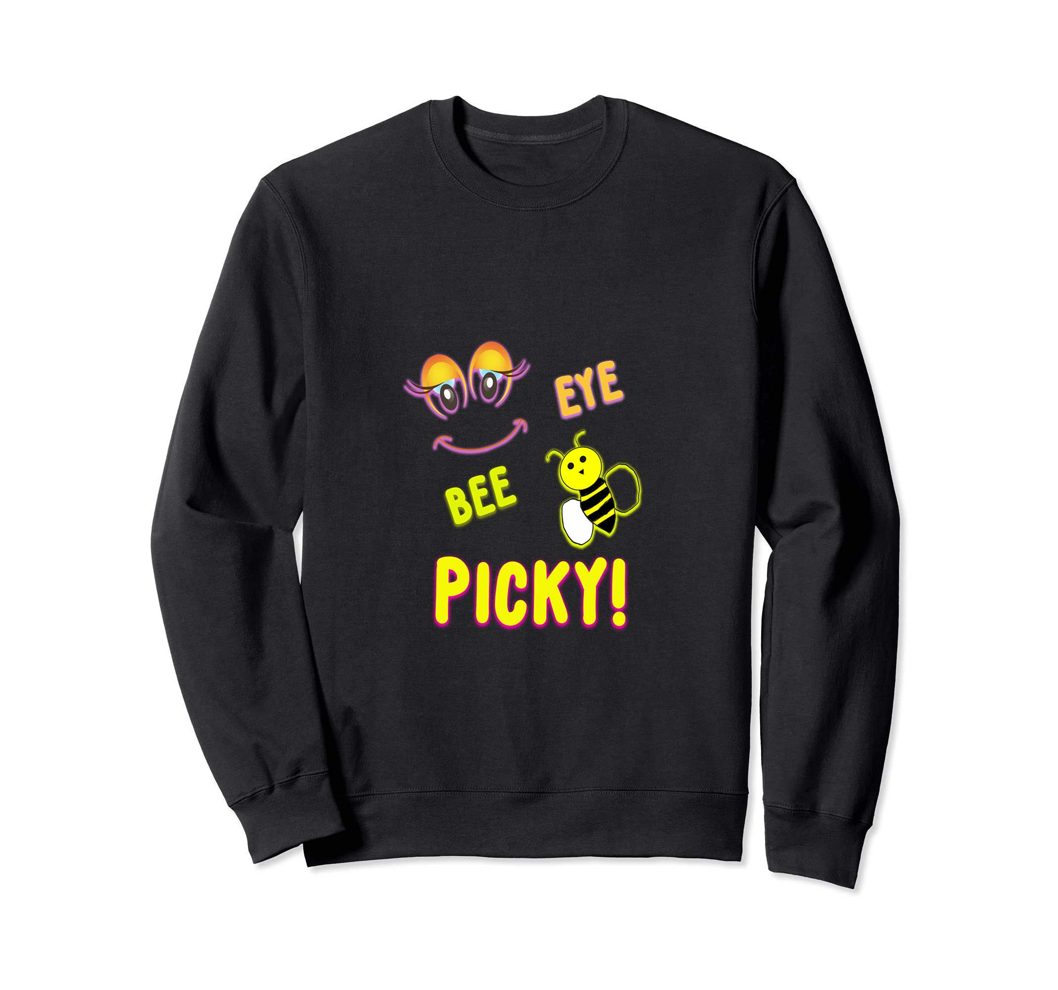 EYE BEE PICKY! Attract attention to your coolness! Gift too! Sweatshirt