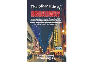 The Other Side of Broadway: A young producer's journey through New York theatre in the 1970s and '80s, launching Howard Ashman, learning from Hal ... with the colorful insanity of a bygone era