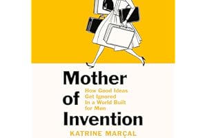 Mother of Invention: How Good Ideas Get Ignored in a World Built for Men