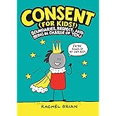 Consent (for Kids!): Boundaries, Respect, and Being in Charge of YOU (A Be Smart About Book, 1)