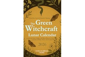 The Green Witchcraft Lunar Calendar 2026: Unveil the Ancient Grimoire Almanac to sync your Inner Goddess with Moon Phases & Cycles using Sacred Plants, Herbs, and Essential Oils