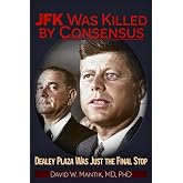 JFK Was Killed by Consensus: Dealey Plaza Was Just The Final Stop
