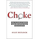 Choke: What the Secrets of the Brain Reveal About Getting It Right When You Have To
