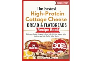 The Easiest High-Protein Cottage Cheese Bread & Flatbreads Recipe Book: Wholesome Recipes Designed to Boost Daily Nutrition, 