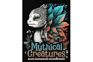 Mythical Creatures Coloring Book: Mythographic Inspired Adorable Magical Drawings on Black Background | Cute Dark Fantasy Beasts: Dragon, Unicorn, ... and Relaxation for Adults and Teens