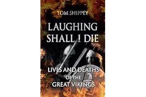 Laughing Shall I Die: Lives and Deaths of the Great Vikings
