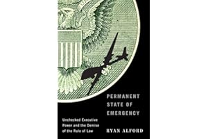 Permanent State of Emergency: Unchecked Executive Power and the Demise of the Rule of Law