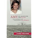 Amy: My Search for Her Killer: Secrets and Suspects in the Unsolved Murder of Amy Mihaljevic