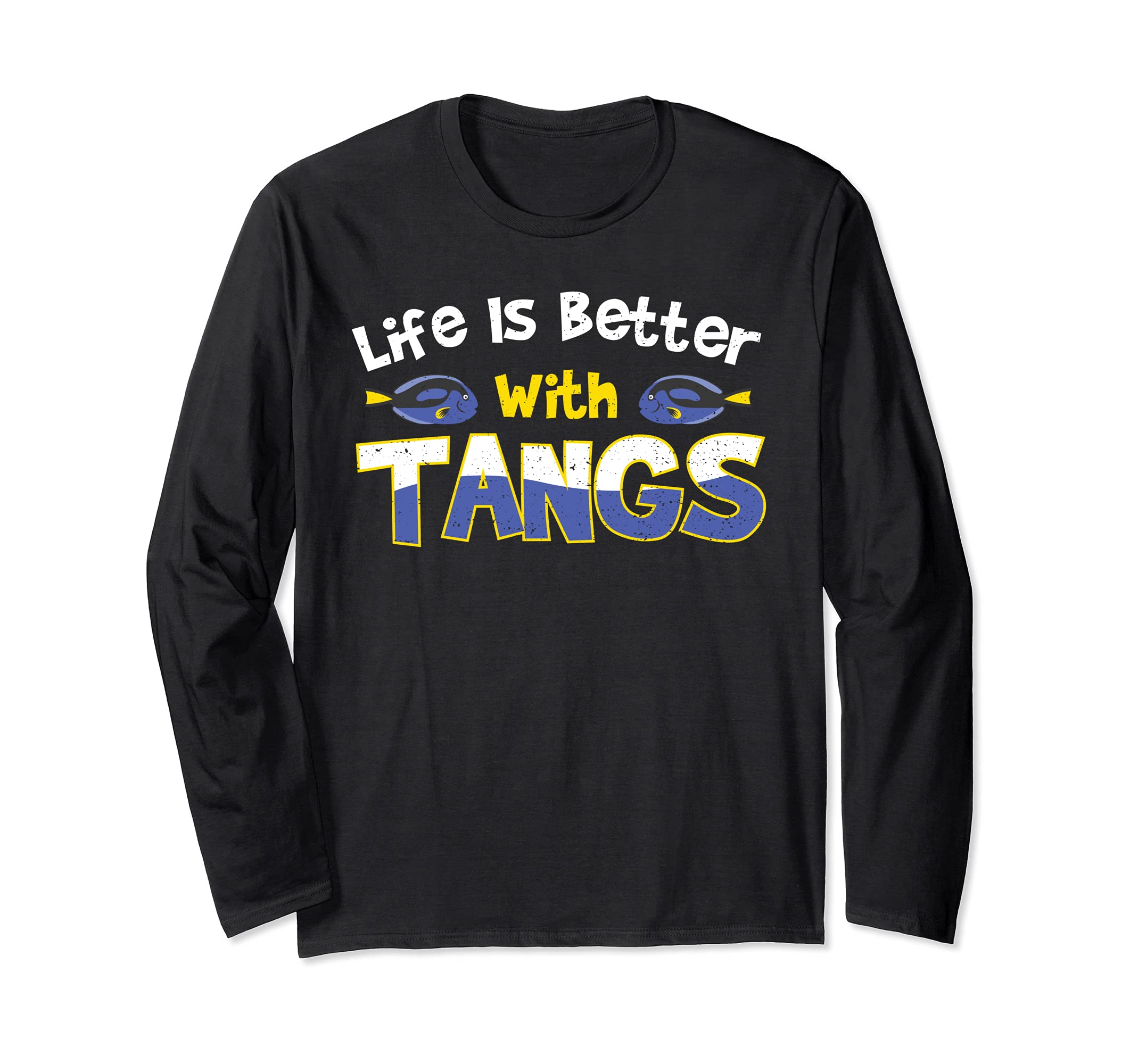 Aquarium: Life Is Better With Tangs - Coral Sayings Long Sleeve T-Shirt