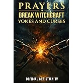 Prayers to Break Witchcraft Yokes and Curses