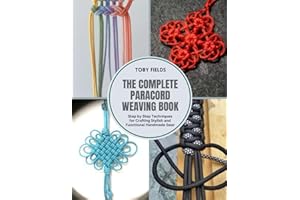 The Complete Paracord Weaving Book: Step by Step Techniques for Crafting Stylish and Functional Handmade Gear