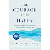 The Courage to Be Happy: Discover the Power of Positive Psychology and Choose Happiness Every Day