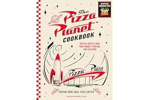 The Pizza Planet Cookbook: Official Recipes from Your Favorite Food and Fun Spaceport