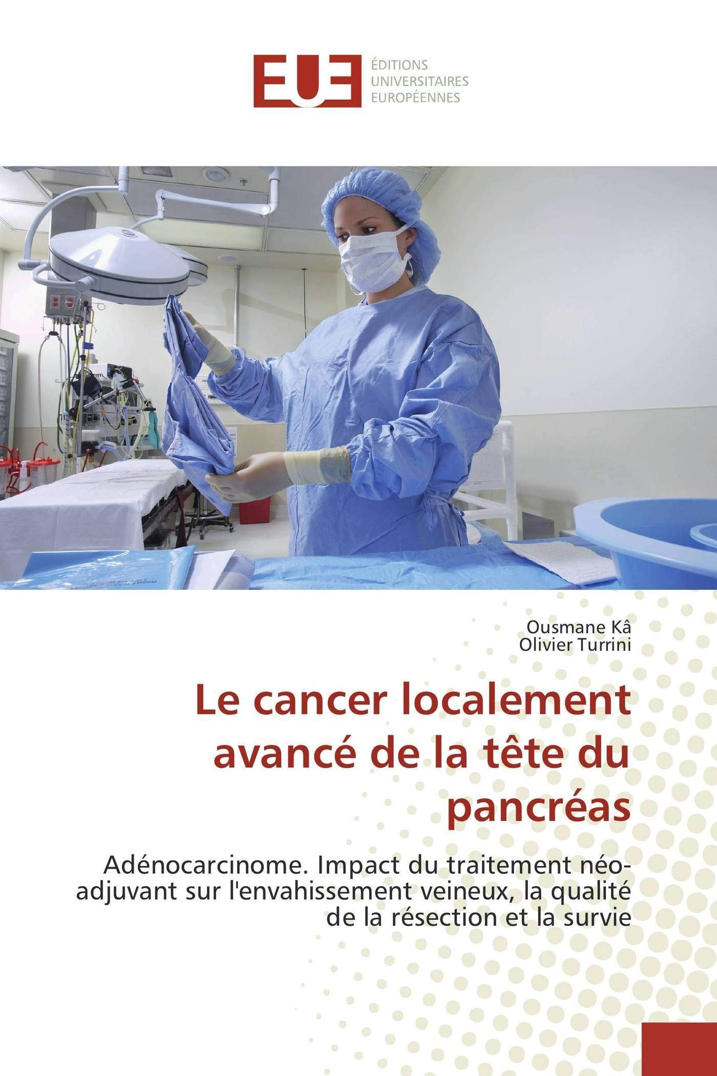 Le Cancer Localement Avance De La Tete Du Pancreas Omn Univ Europ French Edition Turrini Olivier Amazon Com Books