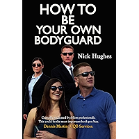 How To Be Your Own Bodyguard: Self defense for men and women from a lifetime of protecting clients in hostile… book cover